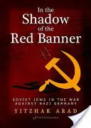 À l'ombre de la bannière rouge : Les Juifs soviétiques dans la guerre contre l'Allemagne nazie - In the Shadow of the Red Banner: Soviet Jews in the War Against Nazi Gemany