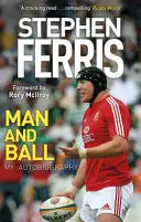 Stephen Ferris : L'homme et la balle : mon autobiographie - Stephen Ferris: Man and Ball: My Autobiography