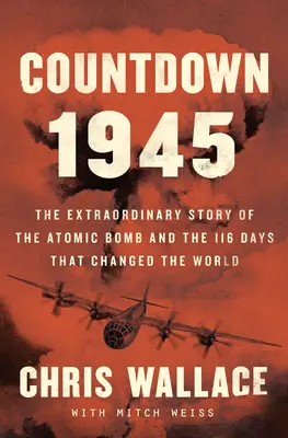 Compte à rebours 1945 : L'histoire extraordinaire des 116 jours qui ont changé le monde - Countdown 1945: The Extraordinary Story of the 116 Days That Changed the World