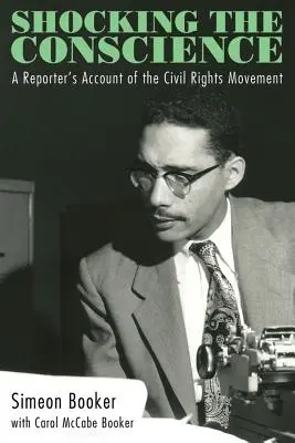 Choquer la conscience : Le récit d'un journaliste sur le mouvement des droits civiques - Shocking the Conscience: A Reporter's Account of the Civil Rights Movement