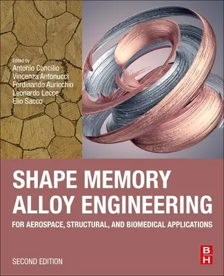 Ingénierie des alliages à mémoire de forme : Pour les applications aérospatiales, structurelles et biomédicales - Shape Memory Alloy Engineering: For Aerospace, Structural, and Biomedical Applications