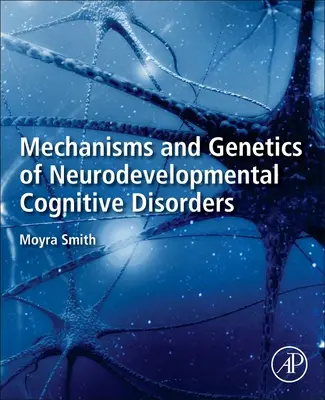 Mécanismes et génétique des troubles cognitifs neurodéveloppementaux - Mechanisms and Genetics of Neurodevelopmental Cognitive Disorders