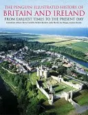 Penguin Illustrated History of Britain and Ireland - From Earliest Times to the Present Day (Histoire illustrée de la Grande-Bretagne et de l'Irlande - des temps les plus reculés à nos jours) - Penguin Illustrated History of Britain and Ireland - From Earliest Times to the Present Day