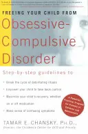 Libérer votre enfant du trouble obsessionnel-compulsif : Un programme puissant et pratique pour les parents d'enfants et d'adolescents - Freeing Your Child from Obsessive-Compulsive Disorder: A Powerful, Practical Program for Parents of Children and Adolescents