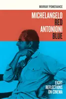 Michelangelo Red Antonioni Blue : Huit réflexions sur le cinéma - Michelangelo Red Antonioni Blue: Eight Reflections on Cinema