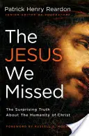 Le Jésus que nous avons manqué : La surprenante vérité sur l'humanité du Christ - The Jesus We Missed: The Surprising Truth about the Humanity of Christ