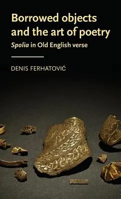 Objets empruntés et art de la poésie : La spolia dans les vers du vieil anglais - Borrowed objects and the art of poetry: Spolia in Old English verse