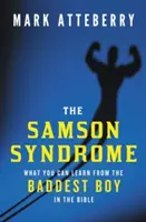 Le syndrome de Samson : Ce que vous pouvez apprendre du garçon le plus méchant de la Bible - The Samson Syndrome: What You Can Learn from the Baddest Boy in the Bible