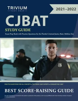 CJBAT Study Guide : Livre de préparation à l'examen avec des questions pratiques pour le test des aptitudes de base de la justice pénale de Floride. - CJBAT Study Guide: Exam Prep Book with Practice Questions for the Florida Criminal Justice Basic Abilities Test