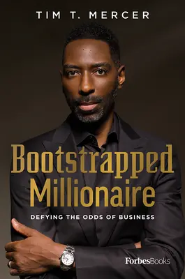 Bootstrapped Millionaire : Défier les aléas du monde des affaires - Bootstrapped Millionaire: Defying the Odds of Business