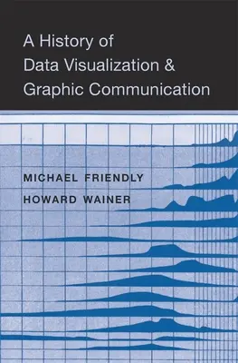 Histoire de la visualisation des données et de la communication graphique - A History of Data Visualization and Graphic Communication