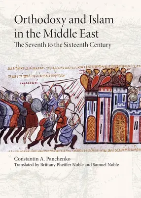 Orthodoxie et islam au Moyen-Orient : Du septième au seizième siècle - Orthodoxy and Islam in the Middle East: The Seventh to the Sixteenth Centuries