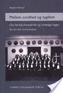 Mellem sundhed og sygdom - Om fortid, fremskridt og virkelige laeger. Une analyse culturelle narrative - Mellem sundhed og sygdom - Om fortid, fremskridt og virkelige laeger. En narrativ kulturanalyse