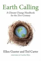 L'appel de la terre : Un manuel sur le changement climatique pour le 21e siècle - Earth Calling: A Climate Change Handbook for the 21st Century