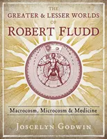 Le grand et le petit monde de Robert Fludd : macrocosme, microcosme et médecine - The Greater and Lesser Worlds of Robert Fludd: Macrocosm, Microcosm, and Medicine