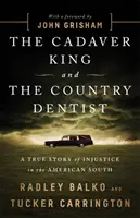 Le roi du cadavre et le dentiste de campagne : Une histoire vraie d'injustice dans le Sud américain - The Cadaver King and the Country Dentist: A True Story of Injustice in the American South