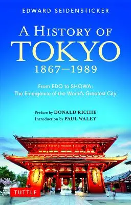 Une histoire de Tokyo 1867-1989 : De EDO à Showa : L'émergence de la plus grande ville du monde - A History of Tokyo 1867-1989: From EDO to Showa: The Emergence of the World's Greatest City