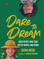 Oser rêver : Les Irlandais qui ont affronté le monde (et qui ont gagné !) - Dare to Dream: Irish People Who Took on the World (and Won!)