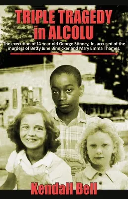 Triple tragédie à Alcolu : L'exécution de George Stinney Jr, 14 ans, accusé des meurtres de Betty June Binnicker et Mary Emma Thames. - Triple Tragedy in Alcolu: The execution of 14-year-old George Stinney, Jr., accused of the murders of Betty June Binnicker and Mary Emma Thames.