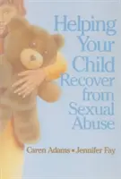 Aider votre enfant à se remettre d'un abus sexuel - Helping Your Child Recover from Sexual Abuse