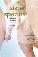 Espèces sœurs : Femmes, animaux et justice sociale - Sister Species: Women, Animals, and Social Justice