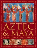 Aztèques et Mayas :  Une histoire illustrée - La chronique définitive des anciens peuples d'Amérique centrale et du Mexique - y compris les Aztèques, les Mayas, - Aztec and Maya:  An Illustrated History - The definitive chronicle of the ancient peoples of Central America and Mexico - including the Aztec, Maya,