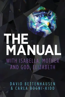 Le Manuel : avec Isabella, Mère et Dieu, Elizabeth - The Manual: with Isabella, Mother and God, Elizabeth