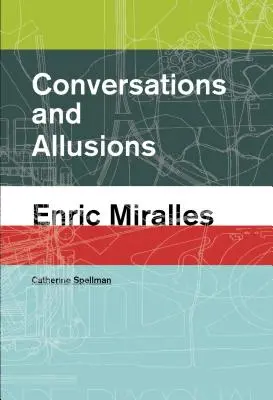 Conversations et allusions : Enric Miralles - Conversations and Allusions: Enric Miralles