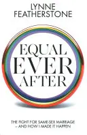 Equal Ever After - La lutte pour le mariage entre personnes de même sexe - et comment j'y suis parvenue - Equal Ever After - The Fight for Same-Sex Marriage - And How I Made it Happen