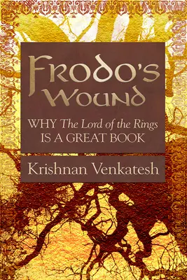 La blessure de Frodon : Pourquoi le Seigneur des Anneaux est un grand livre - Frodo's Wound: Why the Lord of the Rings Is a Great Book