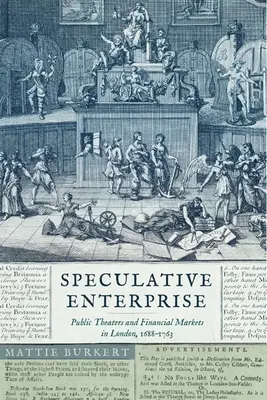 Entreprise spéculative : Théâtres publics et marchés financiers à Londres, 1688-1763 - Speculative Enterprise: Public Theaters and Financial Markets in London, 1688-1763