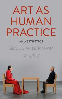 L'art comme pratique humaine : Une esthétique - Art as Human Practice: An Aesthetics