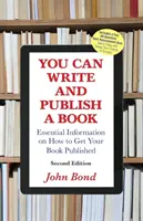 Vous pouvez écrire et publier un livre : Informations essentielles sur la façon de faire publier votre livre - You Can Write and Publish a Book: Essential Information on How to Get Your Book Published