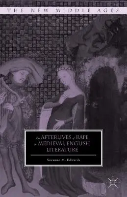 Les séquelles du viol dans la littérature anglaise médiévale - The Afterlives of Rape in Medieval English Literature