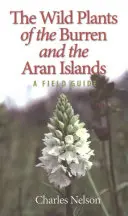 Les plantes sauvages du Burren et des îles d'Aran : Un guide de terrain - The Wild Plants of the Burren and the Aran Islands: A Field Guide