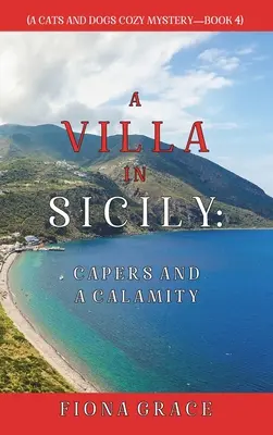 Une villa en Sicile : Caprices et calamité (A Cats and Dogs Cozy Mystery - Livre 4) - A Villa in Sicily: Capers and a Calamity (A Cats and Dogs Cozy Mystery-Book 4)