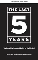 Les cinq dernières années (Applause Libretto Library) : Le Livre et les Paroles Complètes de la Comédie Musicale * the Applause Libretto Library - The Last Five Years (the Applause Libretto Library): The Complete Book and Lyrics of the Musical * the Applause Libretto Library