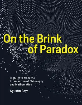 Au bord du paradoxe : faits marquants à l'intersection de la philosophie et des mathématiques - On the Brink of Paradox: Highlights from the Intersection of Philosophy and Mathematics