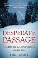 Passage désespéré : Le périlleux voyage vers l'Ouest du groupe Donner - Desperate Passage: The Donner Party's Perilous Journey West