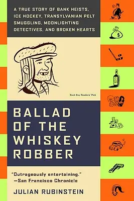 Ballad of the Whiskey Robber : A True Story of Bank Heists, Ice Hockey, Transylvanian Pelt Smuggling, Moonlighting Detectives, and Broken Hearts (en anglais) - Ballad of the Whiskey Robber: A True Story of Bank Heists, Ice Hockey, Transylvanian Pelt Smuggling, Moonlighting Detectives, and Broken Hearts