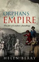 Orphelins de l'Empire : Le destin des enfants trouvés de Londres - Orphans of Empire: The Fate of London's Foundlings