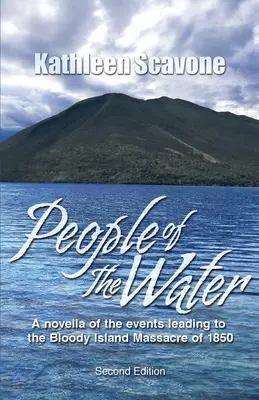 People of the Water - Une nouvelle sur les événements qui ont mené au massacre de l'île Bloody en 1850 - People of the Water- A novella of the events leading to the Bloody Island Massacre of 1850