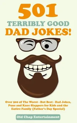 501 blagues de papa terriblement bonnes : Plus de 500 blagues, jeux de mots et coups de genoux pour les enfants et toute la famille (Fête des pères). - 501 Terribly Good Dad Jokes!: Over 500 of The Worst - But Best - Dad Jokes, Puns and Knee Slappers for Kids and the Entire Family (Father's Day Spec