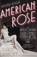 American Rose : Une nation mise à nu : La vie et l'époque de Gypsy Rose Lee - American Rose: A Nation Laid Bare: The Life and Times of Gypsy Rose Lee