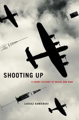 Shooting Up : Une brève histoire de la drogue et de la guerre - Shooting Up: A Short History of Drugs and War