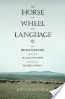 Le cheval, la roue et le langage : Comment les cavaliers de l'âge du bronze des steppes eurasiennes ont façonné le monde moderne - The Horse, the Wheel, and Language: How Bronze-Age Riders from the Eurasian Steppes Shaped the Modern World