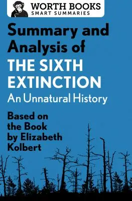 Résumé et analyse de la sixième extinction : An Unnatural History : D'après le livre d'Elizabeth Kolbert - Summary and Analysis of the Sixth Extinction: An Unnatural History: Based on the Book by Elizabeth Kolbert