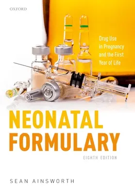 Formulaire néonatal : Utilisation des médicaments pendant la grossesse et la première année de vie - Neonatal Formulary: Drug Use in Pregnancy and the First Year of Life