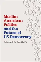 La politique musulmane américaine et l'avenir de la démocratie américaine - Muslim American Politics and the Future of Us Democracy