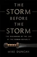 La tempête avant la tempête : Le début de la fin de la République romaine - The Storm Before the Storm: The Beginning of the End of the Roman Republic